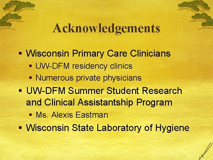 Acknowledgements § Wisconsin Primary Care Clinicians § UW-DFM residency clinics § Numerous private physicians