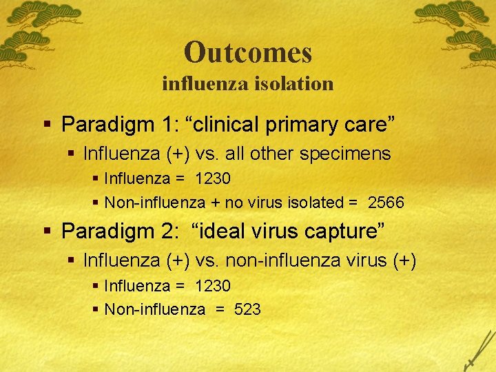 Outcomes influenza isolation § Paradigm 1: “clinical primary care” § Influenza (+) vs. all