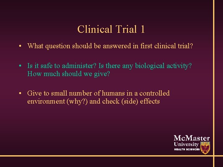 Clinical Trial 1 • What question should be answered in first clinical trial? •