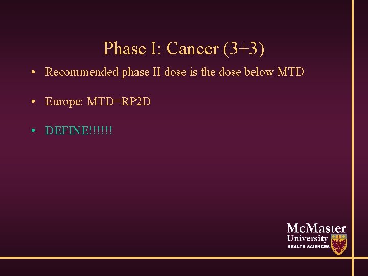 Phase I: Cancer (3+3) • Recommended phase II dose is the dose below MTD