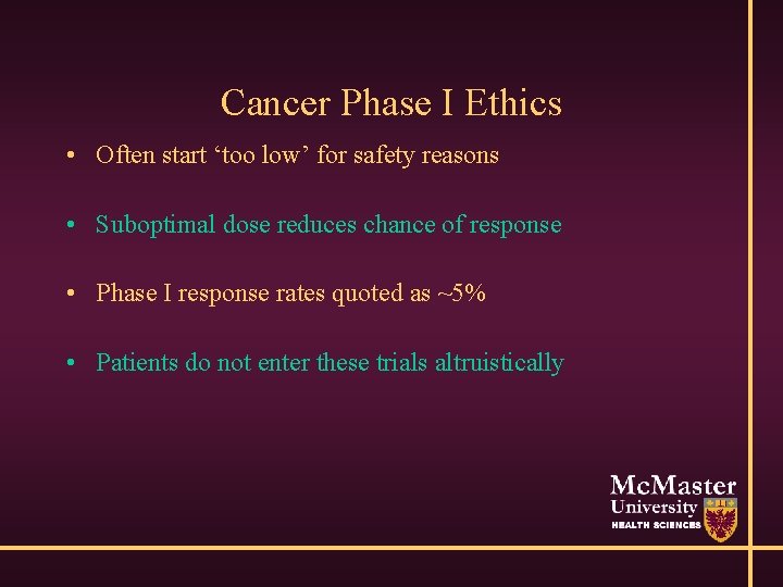 Cancer Phase I Ethics • Often start ‘too low’ for safety reasons • Suboptimal