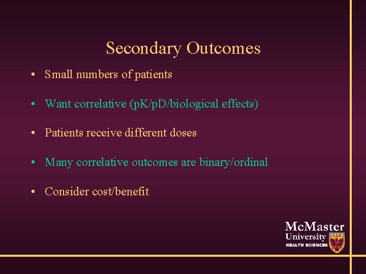 Secondary Outcomes • Small numbers of patients • Want correlative (p. K/p. D/biological effects)