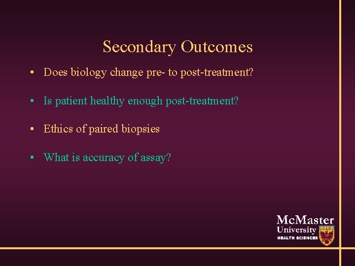 Secondary Outcomes • Does biology change pre- to post-treatment? • Is patient healthy enough