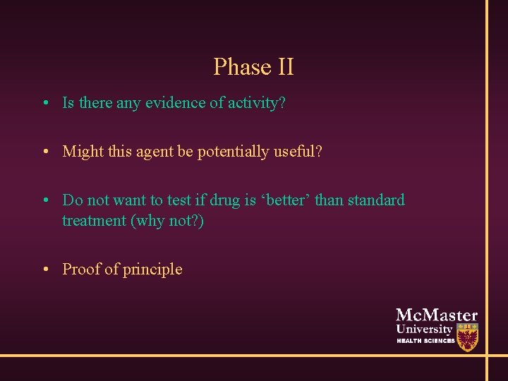 Phase II • Is there any evidence of activity? • Might this agent be