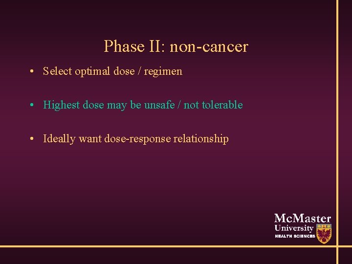 Phase II: non-cancer • Select optimal dose / regimen • Highest dose may be