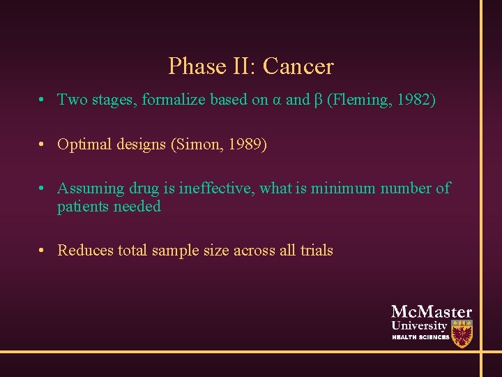 Phase II: Cancer • Two stages, formalize based on α and β (Fleming, 1982)