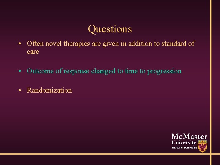 Questions • Often novel therapies are given in addition to standard of care •