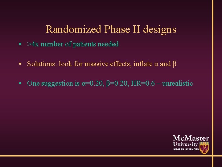 Randomized Phase II designs • >4 x number of patients needed • Solutions: look