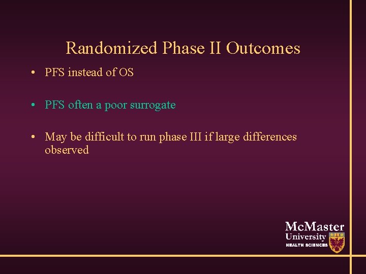 Randomized Phase II Outcomes • PFS instead of OS • PFS often a poor