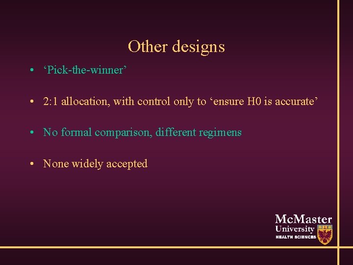 Other designs • ‘Pick-the-winner’ • 2: 1 allocation, with control only to ‘ensure H