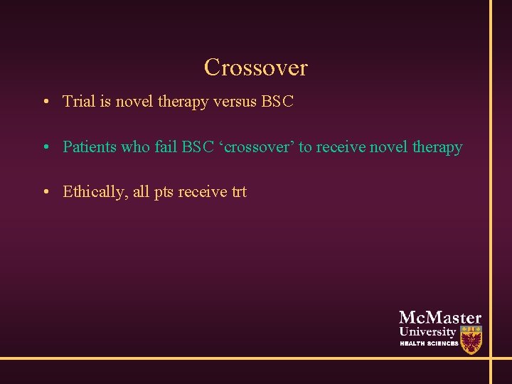 Crossover • Trial is novel therapy versus BSC • Patients who fail BSC ‘crossover’