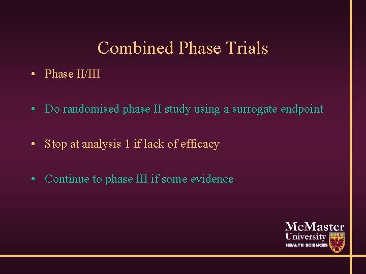 Combined Phase Trials • Phase II/III • Do randomised phase II study using a