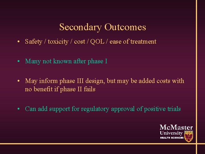 Secondary Outcomes • Safety / toxicity / cost / QOL / ease of treatment