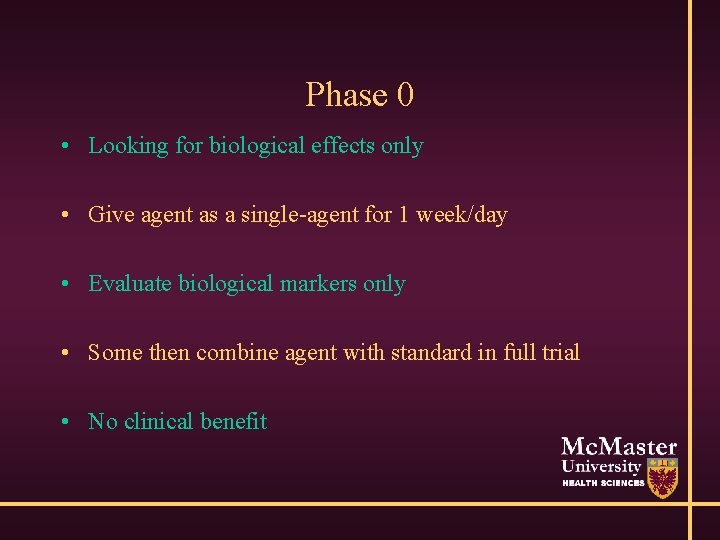 Phase 0 • Looking for biological effects only • Give agent as a single-agent