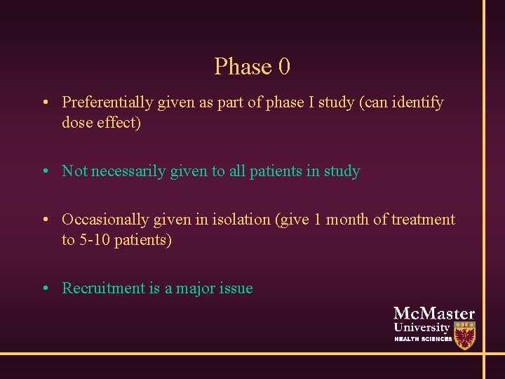 Phase 0 • Preferentially given as part of phase I study (can identify dose