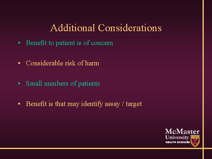 Additional Considerations • Benefit to patient is of concern • Considerable risk of harm