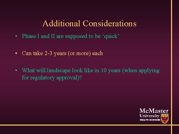 Additional Considerations • Phase I and II are supposed to be ‘quick’ • Can