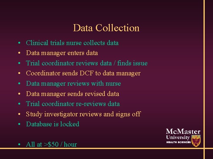 Data Collection • • • Clinical trials nurse collects data Data manager enters data