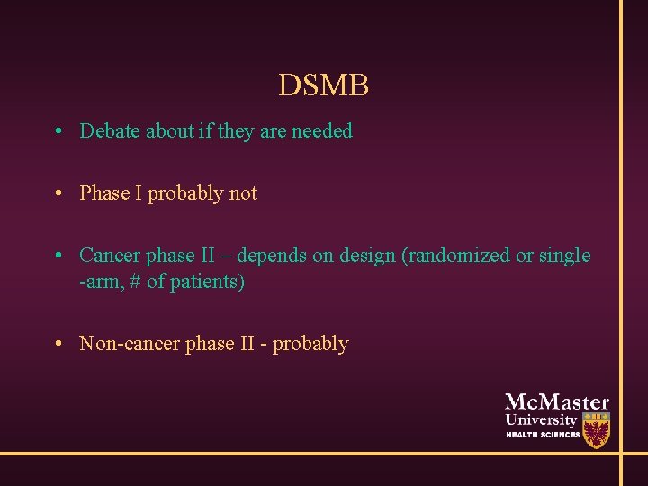 DSMB • Debate about if they are needed • Phase I probably not •