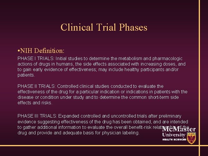 Clinical Trial Phases • NIH Definition: PHASE I TRIALS: Initial studies to determine the