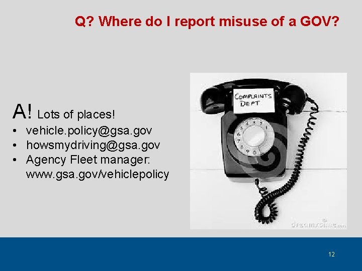 Q? Where do I report misuse of a GOV? A! Lots of places! •