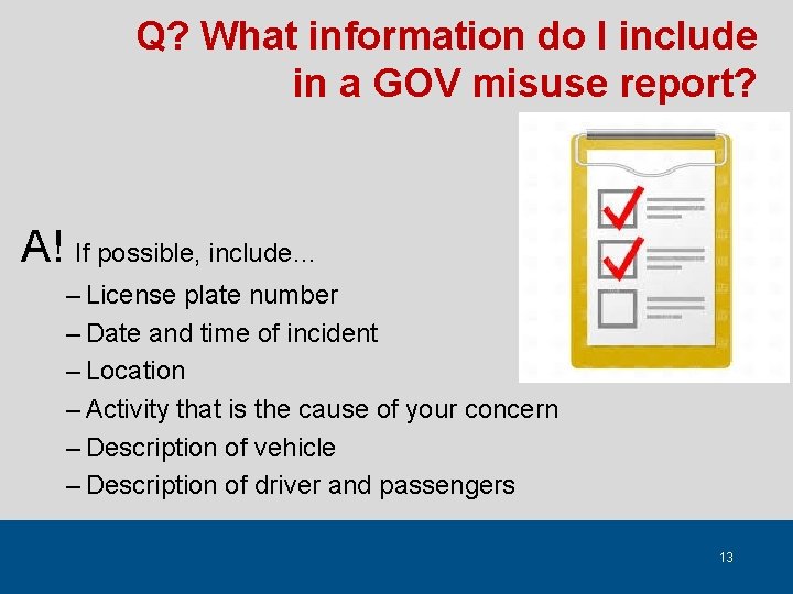 Q? What information do I include in a GOV misuse report? A! If possible,