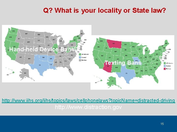 Q? What is your locality or State law? Hand-held Device Bans Texting Bans http: