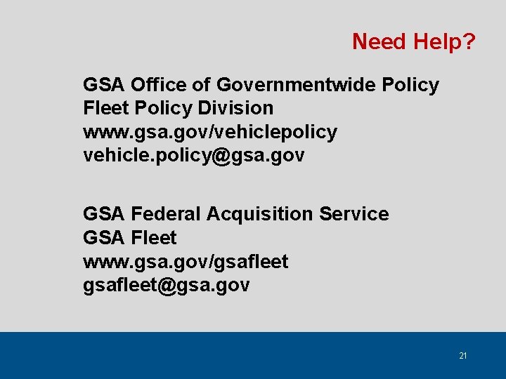 Need Help? GSA Office of Governmentwide Policy Fleet Policy Division www. gsa. gov/vehiclepolicy vehicle.