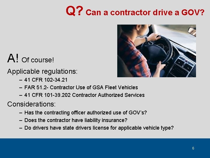 Q? Can a contractor drive a GOV? A! Of course! Applicable regulations: – 41