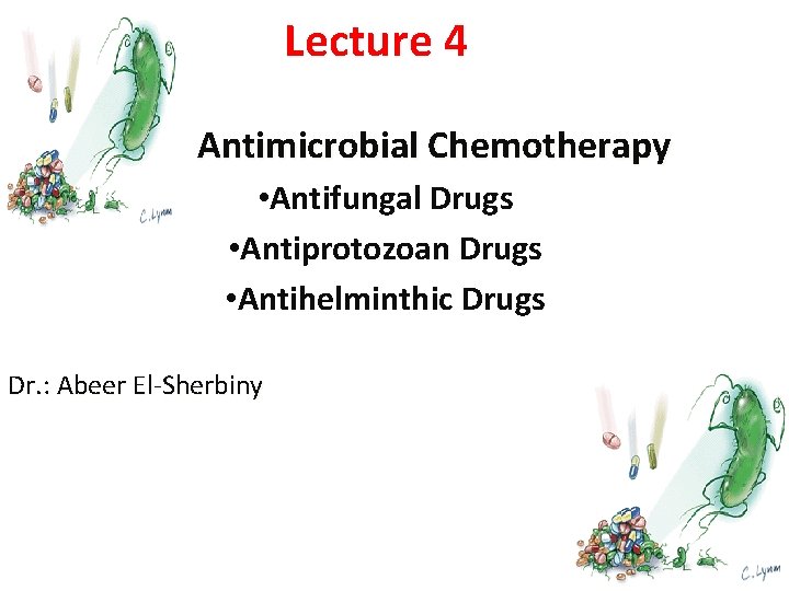 Lecture 4 Antimicrobial Chemotherapy • Antifungal Drugs • Antiprotozoan Drugs • Antihelminthic Drugs Dr.