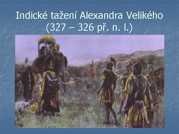 Indické tažení Alexandra Velikého (327 – 326 př. n. l. ) 