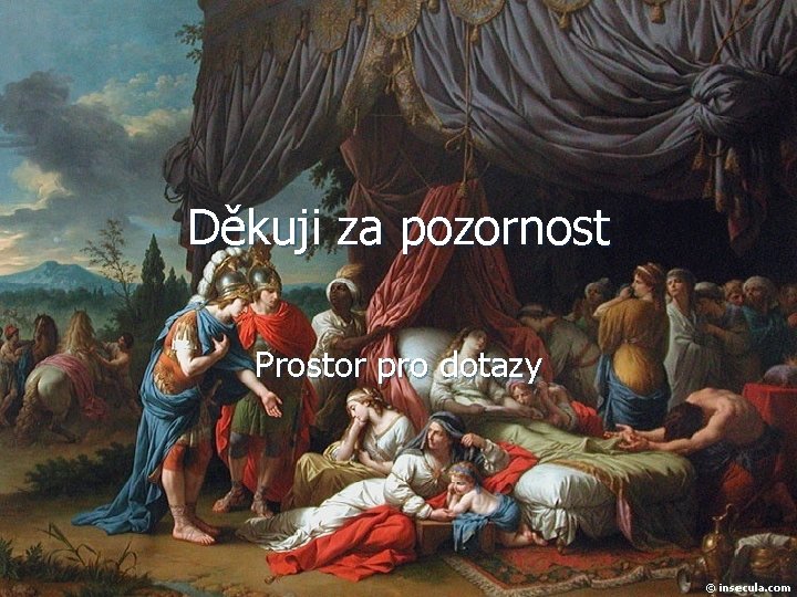 Děkuji za pozornost Prostor pro dotazy 