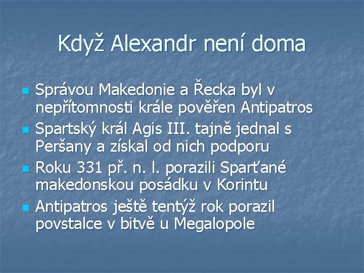 Když Alexandr není doma n n Správou Makedonie a Řecka byl v nepřítomnosti krále