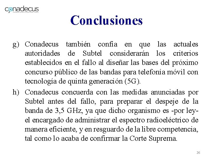 Conclusiones g) Conadecus también confía en que las actuales autoridades de Subtel considerarán los