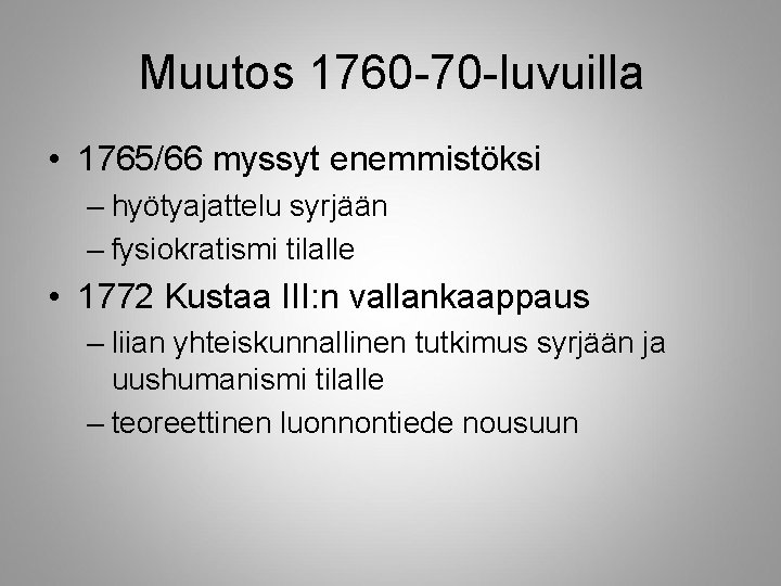 Muutos 1760 -70 -luvuilla • 1765/66 myssyt enemmistöksi – hyötyajattelu syrjään – fysiokratismi tilalle