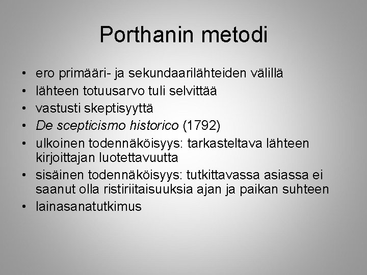 Porthanin metodi • • • ero primääri- ja sekundaarilähteiden välillä lähteen totuusarvo tuli selvittää