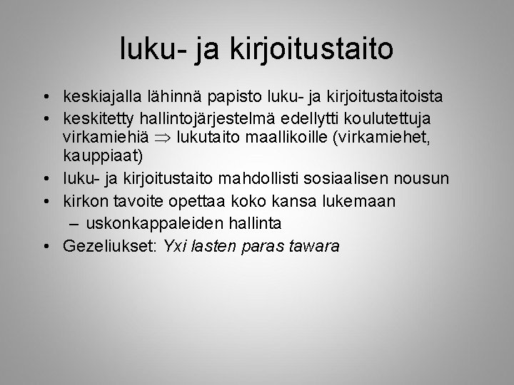 luku- ja kirjoitustaito • keskiajalla lähinnä papisto luku- ja kirjoitustaitoista • keskitetty hallintojärjestelmä edellytti