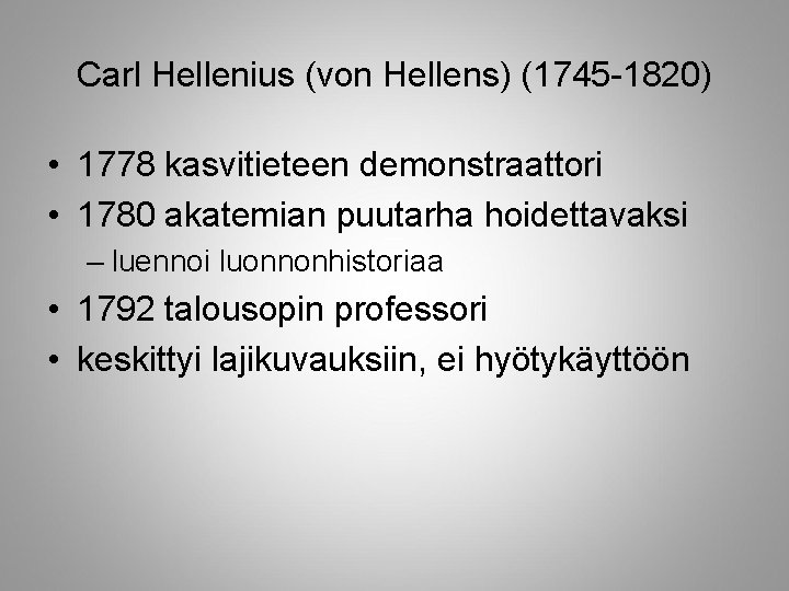 Carl Hellenius (von Hellens) (1745 -1820) • 1778 kasvitieteen demonstraattori • 1780 akatemian puutarha