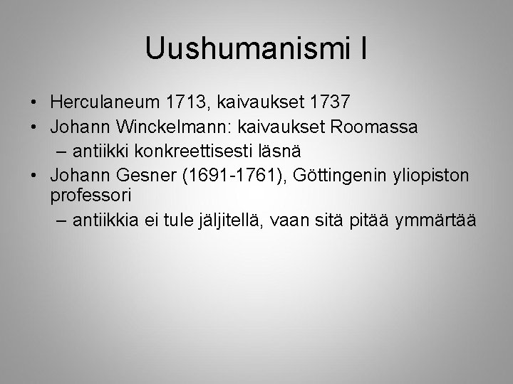 Uushumanismi I • Herculaneum 1713, kaivaukset 1737 • Johann Winckelmann: kaivaukset Roomassa – antiikki