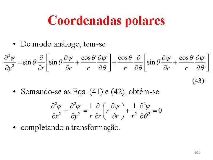 Coordenadas polares • De modo análogo, tem-se (43) • Somando-se as Eqs. (41) e