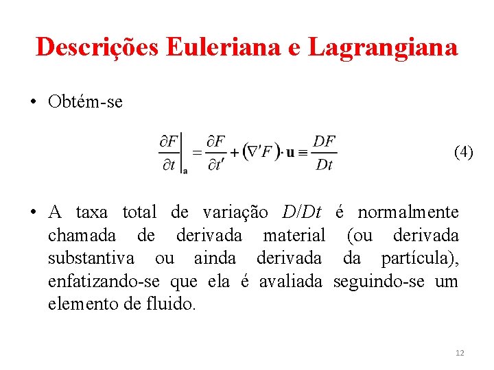 Descrições Euleriana e Lagrangiana • Obtém-se (4) • A taxa total de variação D/Dt