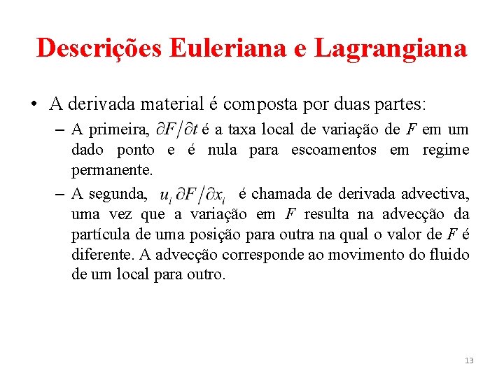 Descrições Euleriana e Lagrangiana • A derivada material é composta por duas partes: –