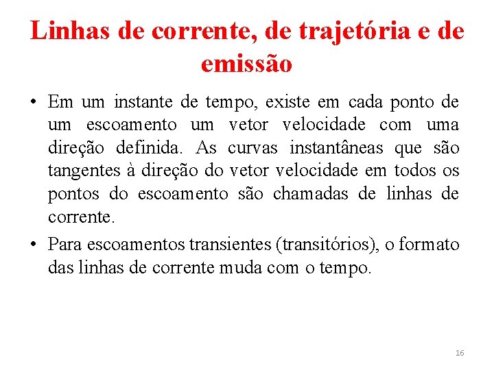 Linhas de corrente, de trajetória e de emissão • Em um instante de tempo,