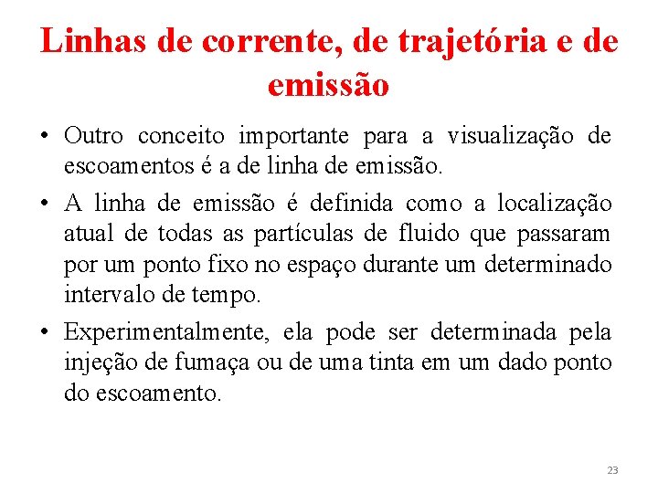 Linhas de corrente, de trajetória e de emissão • Outro conceito importante para a