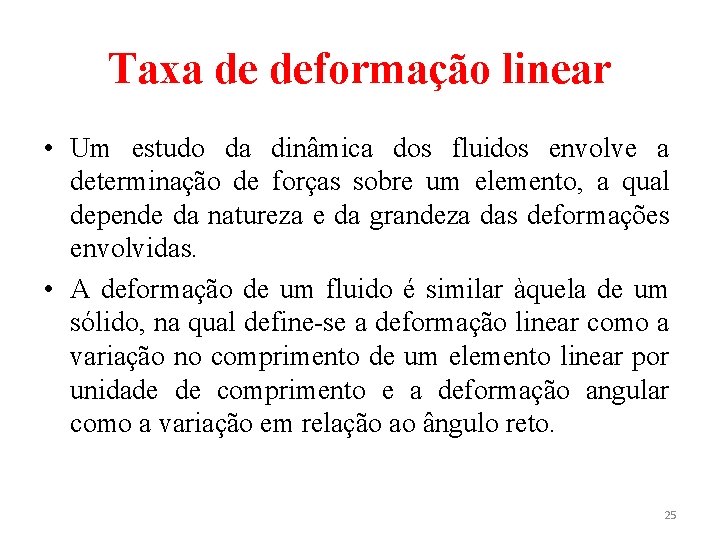 Taxa de deformação linear • Um estudo da dinâmica dos fluidos envolve a determinação