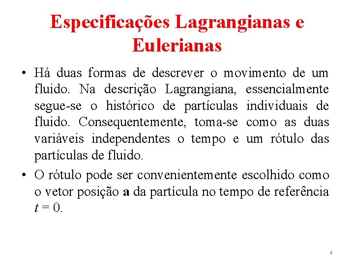 Especificações Lagrangianas e Eulerianas • Há duas formas de descrever o movimento de um