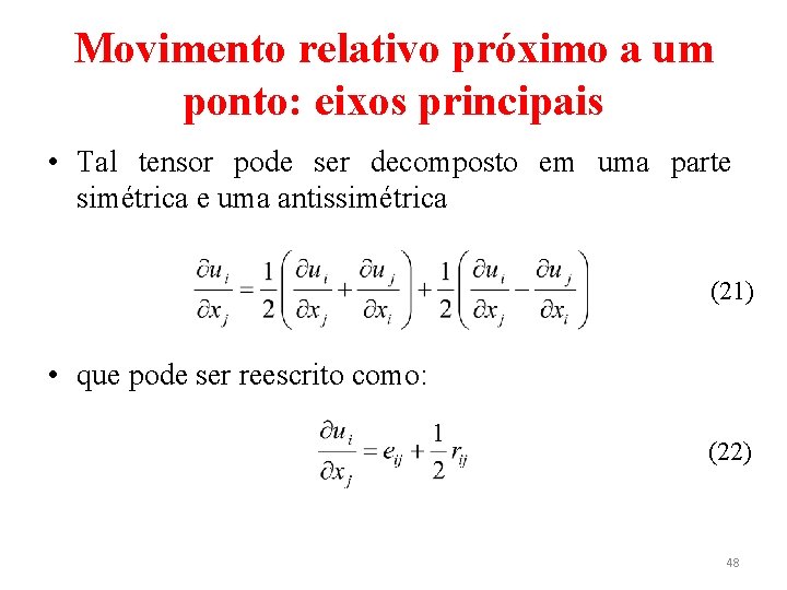 Movimento relativo próximo a um ponto: eixos principais • Tal tensor pode ser decomposto