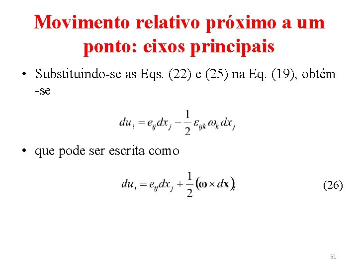 Movimento relativo próximo a um ponto: eixos principais • Substituindo-se as Eqs. (22) e