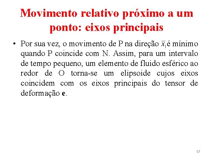 Movimento relativo próximo a um ponto: eixos principais • Por sua vez, o movimento