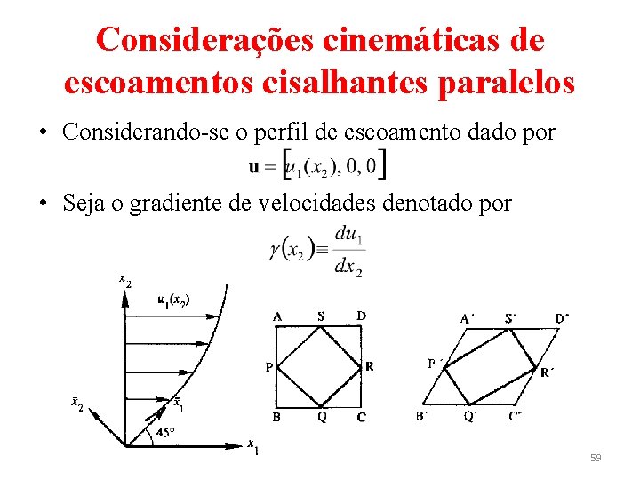 Considerações cinemáticas de escoamentos cisalhantes paralelos • Considerando-se o perfil de escoamento dado por